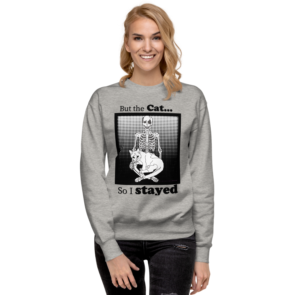 „Aber die Katze … also bin ich geblieben.“ Unisex Premium-Sweatshirt mit schwarzem Humor
