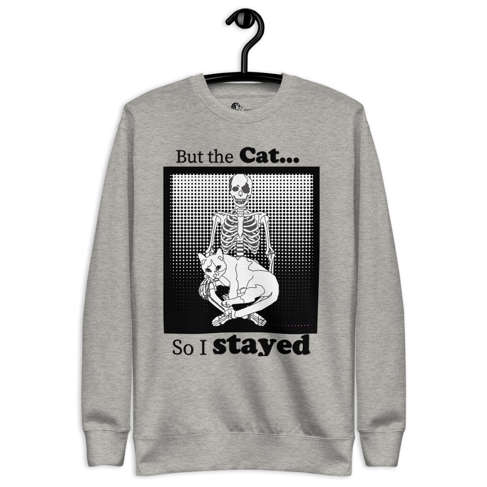 „Aber die Katze … also bin ich geblieben.“ Unisex Premium-Sweatshirt mit schwarzem Humor