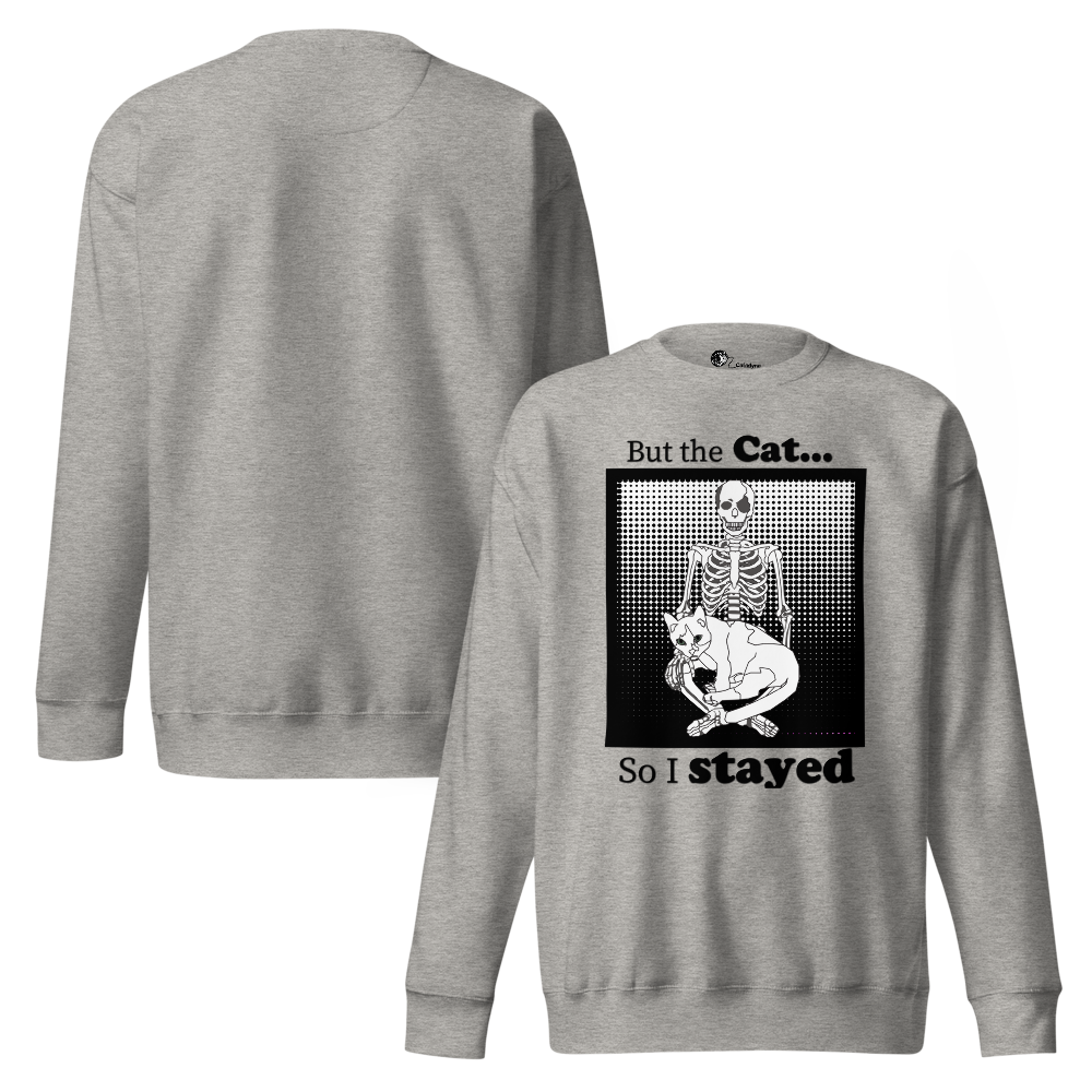 „Aber die Katze … also bin ich geblieben.“ Unisex Premium-Sweatshirt mit schwarzem Humor