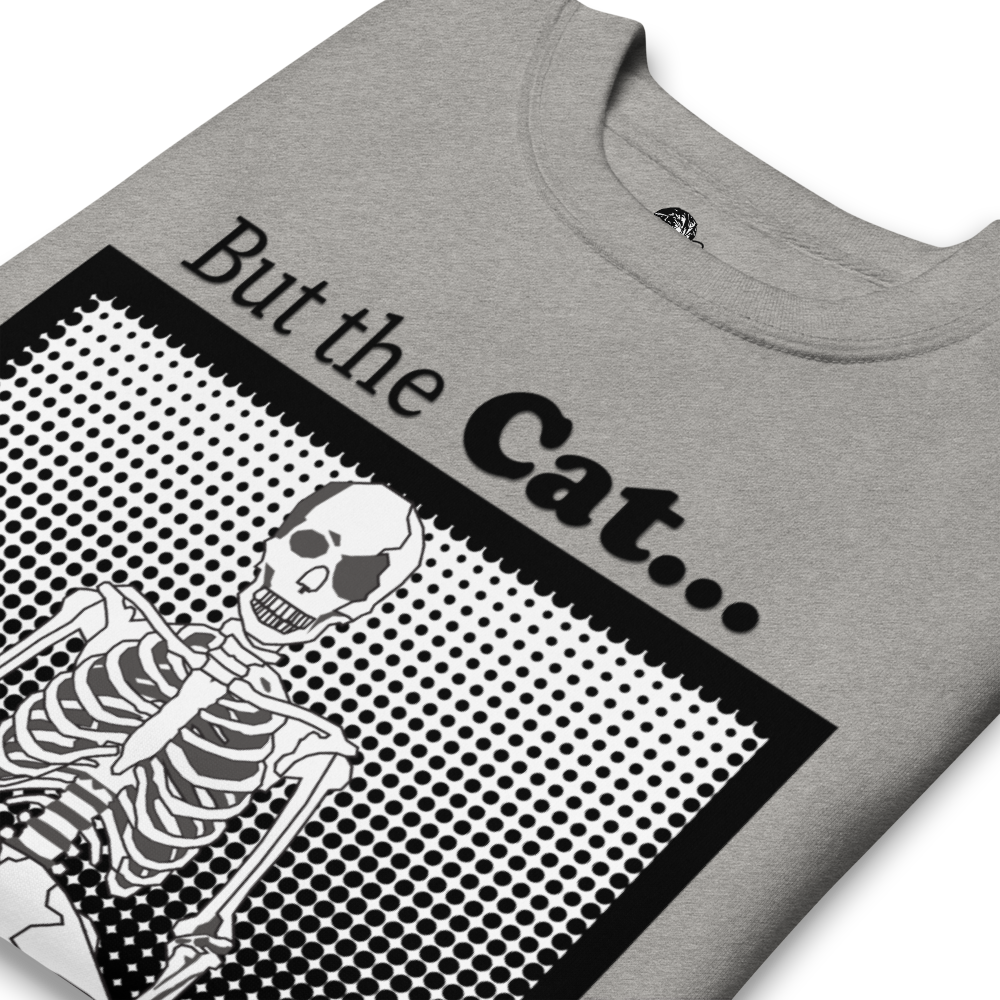 „Aber die Katze … also bin ich geblieben.“ Unisex Premium-Sweatshirt mit schwarzem Humor