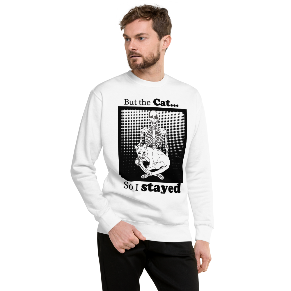 „Aber die Katze … also bin ich geblieben.“ Unisex Premium-Sweatshirt mit schwarzem Humor
