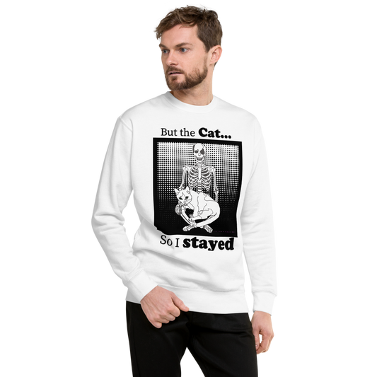 "But the Cat.... so I stayed" Dark humour Unisex Premium Sweatshirt